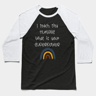 I teach tiny humans what's your superpower Baseball T-Shirt